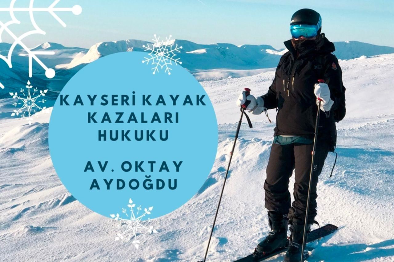 Kayseri Kayak Kazaları ,Taksirli Yaralama, Taksirli Adam Öldürme açısından Kayak Sporu Hukuki ve Cezai Sorumluluk Hukuku Avukatı OKTAY AYDOĞDU